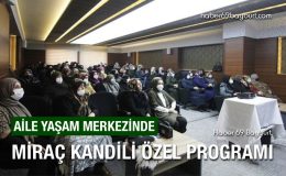 Bayburt Aile Yaşam Merkezinde Miraç Kandili Özel Programı Yapıldı