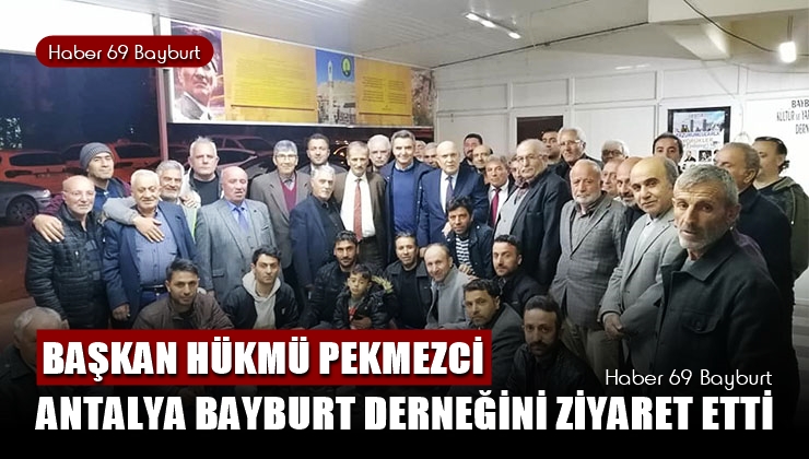 Başkan Hükmü Pekmezci Antalya Bayburt Derneğini Ziyaret Etti