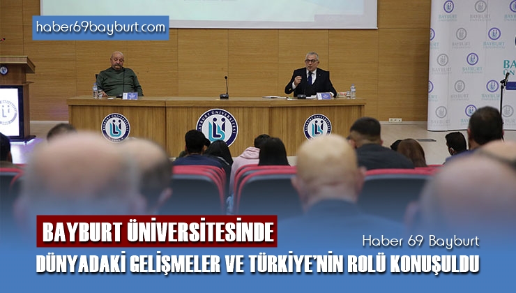 Bayburt Üniversitesinde Dünyadaki Gelişmeler ve Türkiye’nin Rolü Konuşuldu