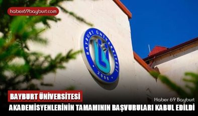 Bayburt Üniversitesi Akademisyenlerinin Tamamının Başvuruları Kabul Edildi