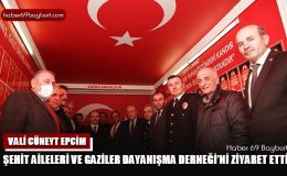 Vali Cüneyt Epcim Şehit Aileleri ve Gaziler Dayanışma Derneği’ni Ziyaret Etti
