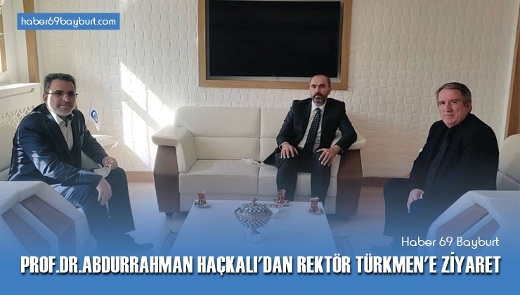 Prof. Dr. Abdurrahman Haçkalı’dan Rektör Türkmen’e Ziyaret