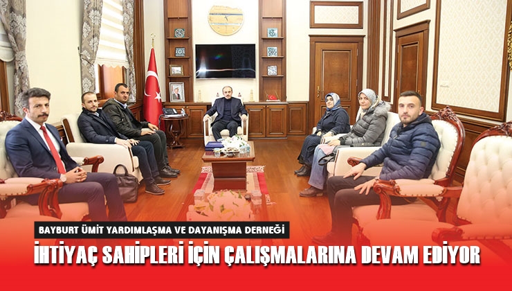 Bayburt Ümit Derneği Yardımlaşma ve Dayanışma Derneği İhtiyaç Sahipleri için Çalışmalarına devam ediyor