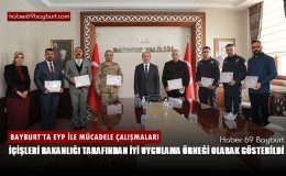 Bayburt’ta EYP İle Mücadele Çalışmaları İçişleri Bakanlığı tarafından İyi Uygulama Örneği Olarak Gösterildi