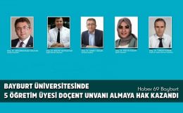 Bayburt Üniversitesinde 5 Öğretim Üyesi Doçent Unvanı Almaya Hak Kazandı