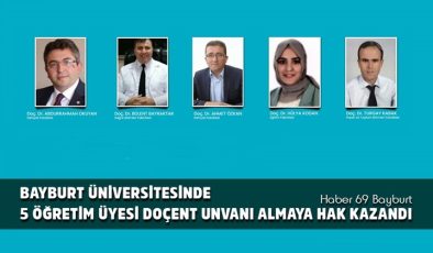 Bayburt Üniversitesinde 5 Öğretim Üyesi Doçent Unvanı Almaya Hak Kazandı