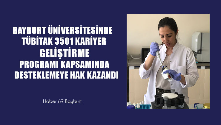 Bayburt Üniversitesinde TÜBİTAK 3501 Kariyer Geliştirme Programı Kapsamında Desteklemeye Hak Kazandı