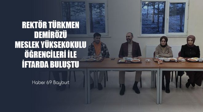 Rektör Türkmen Demirözü Meslek Yüksekokulu Öğrencileri İle İftarda Buluştu
