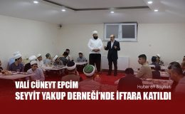 Bayburt Valisi Cüneyt Epcim Seyyit Yakup Derneği’nde İftara Katıldı