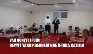 Bayburt Valisi Cüneyt Epcim Seyyit Yakup Derneği’nde İftara Katıldı