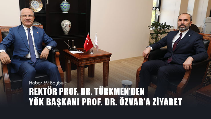 Rektör Prof. Dr. Türkmen’den YÖK Başkanı Prof. Dr. Özvar’a Ziyaret