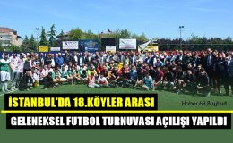İstanbul’da 18.Köyler Arası Geleneksel Futbol Turnuvası Açılışı Yapıldı