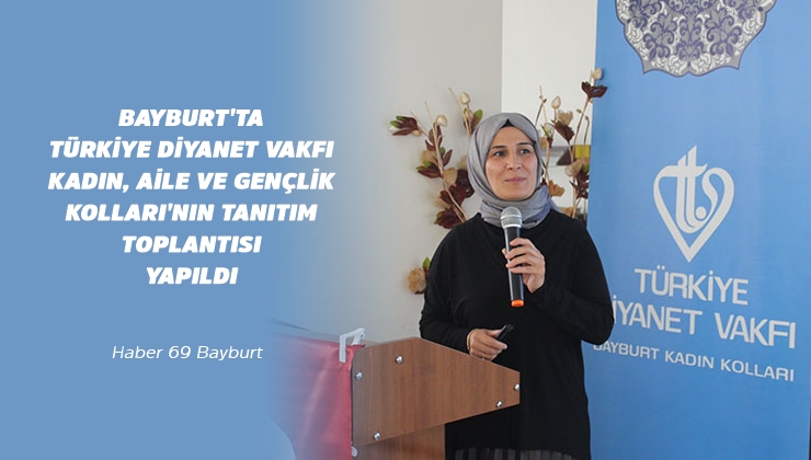 Bayburt’ta Türkiye Diyanet Vakfı Kadın, Aile ve Gençlik Kolları’nın Tanıtım Toplantısı Yapıldı.