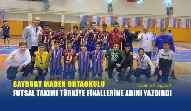 Bayburt Maden Ortaokulu Futsal Takımı Türkiye Finallerine Adını Yazdırdı