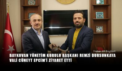 Baykovan Yönetim Kurulu Başkanı Remzi Dursunkaya, Vali Cüneyt Epcim’i ziyaret