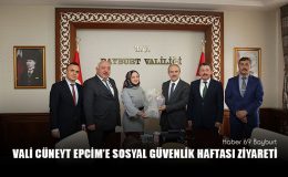 Vali Cüneyt Epcim’e Sosyal Güvenlik Haftası Ziyareti