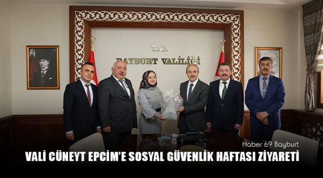 Vali Cüneyt Epcim’e Sosyal Güvenlik Haftası Ziyareti