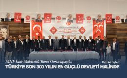 MHP İzmir Milletvekili Tamer Osmanağaoğlu, Türkiye Son 300 Yılın En Güçlü Devleti Halinde