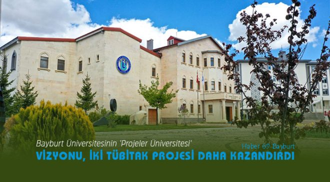 Bayburt Üniversitesinin ‘Projeler Üniversitesi’ Vizyonu, İki TÜBİTAK Projesi Daha Kazandırdı