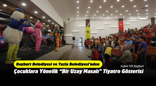 Bayburt Belediyesi ve Tuzla Belediyesi’nden  Çocuklara Yönelik “Bir Uzay Masalı” Tiyatro Gösterisi