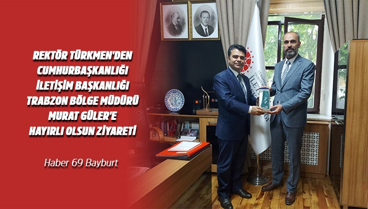 Rektör Türkmen’den Cumhurbaşkanlığı İletişim Başkanlığı Trabzon Bölge Müdürü Murat Güler’e Hayırlı Olsun Ziyareti
