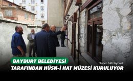 Bayburt Belediyesi Tarafından Hüsn-i Hat Müzesi Kuruluyor