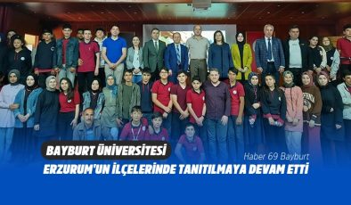 Bayburt Üniversitesi Erzurum’un İlçelerinde Tanıtılmaya Devam Etti