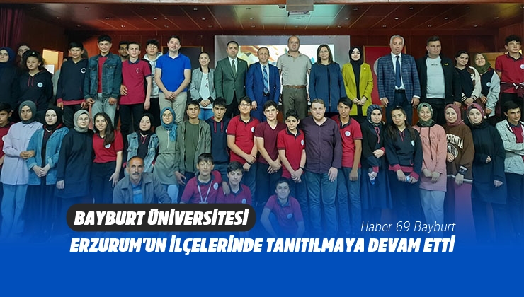 Bayburt Üniversitesi Erzurum’un İlçelerinde Tanıtılmaya Devam Etti