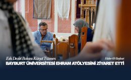 Eski Devlet Bakanı Kürşat Tüzmen Bayburt Üniversitesi Ehram Atölyesini Ziyaret Etti