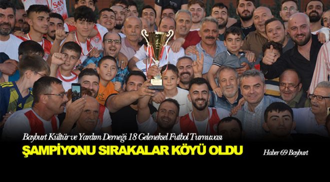 Bayburt Kültür ve Yardım Derneği 18.Geleneksel Futbol Turnuvası Şampiyonu Sırakayalar Köyü Oldu