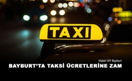 Bayburt’ta Taksi Ücretlerine Zam