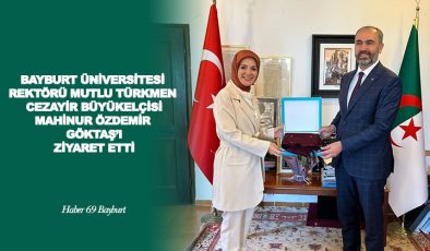 Bayburt Üniversitesi Rektörü Mutlu Türkmen, Cezayir Büyükelçisi Mahinur Özdemir Göktaş’ı Ziyaret Etti.