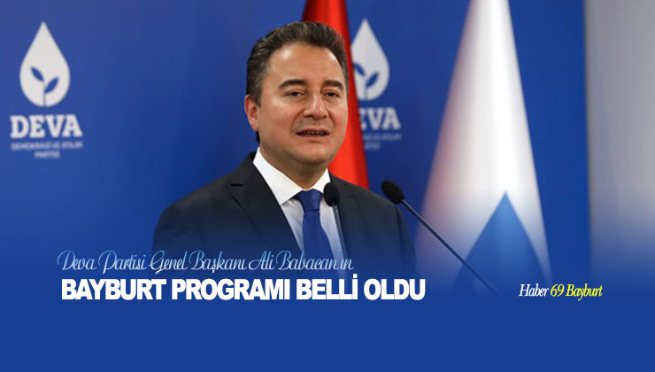 Deva Partisi Genel Başkanı Ali Babacan Bayburt Programı Belli Oldu