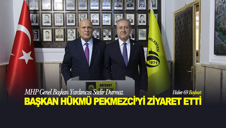 MHP Genel Başkan Yardımcısı Sadir Durmaz Başkan Hükmü Pekmezci’yi Ziyaret Etti