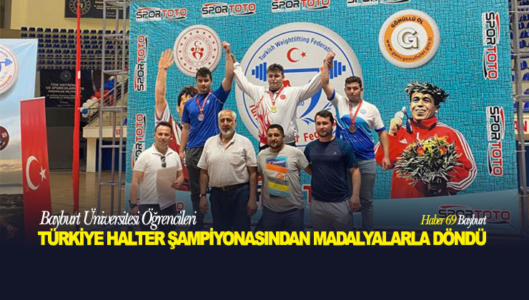 Bayburt Üniversitesi Öğrencileri Türkiye Halter Şampiyonasından Madalyalarla Döndüler