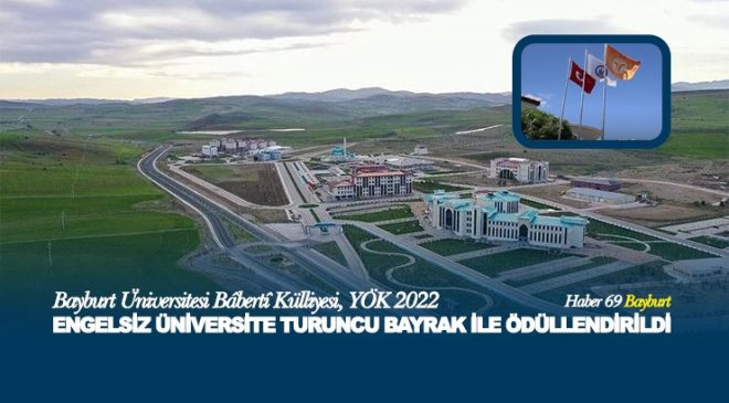 Bayburt Üniversitesi Bâbertî Külliyesi, YÖK 2022 Engelsiz Üniversite Turuncu Bayrak İle Ödüllendirildi.