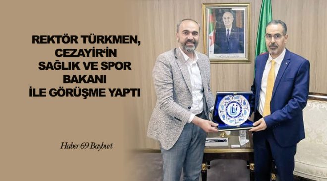 Rektör Türkmen, Cezayir’in Sağlık ve Spor Spor Bakanı ile Görüşme Yaptı