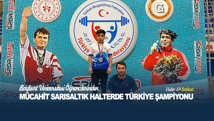 Bayburt Üniversitesi Öğrencilerinden Mücahit Sarısaltık Halterde Türkiye Şampiyonu