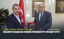 Merkez Bankası Başkanı Kavcıoğlu Belediye Başkanı Hükmü Pekmezci’yi Ziyaret Etti