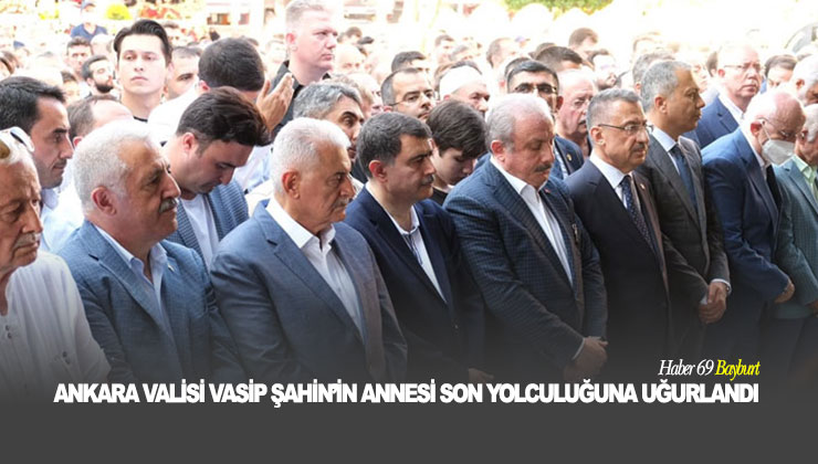 Bayburtlu Ankara Valisi Vasip Şahin’in Annesi Son Yolculuğuna Uğurlandı