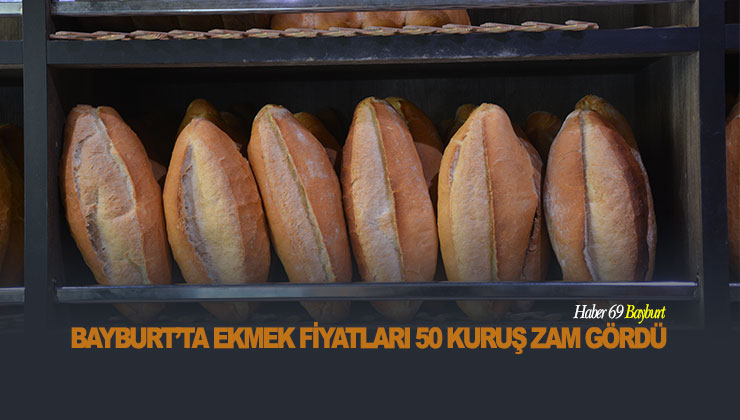 Bayburt’ta Ekmek Fiyatları 50 Kuruş Zam Gördü