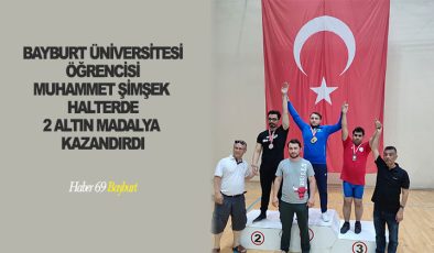 Bayburt Üniversitesi Öğrencisi Muhammet Şimşek Halterde 2 Altın Madalya Kazandırdı