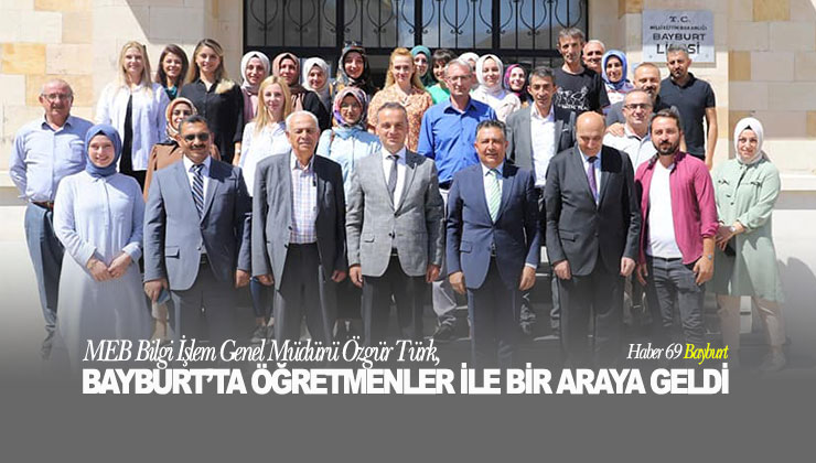 MEB Bilgi İşlem Genel Müdürü Özgür Türk, Bayburt’ta Öğretmenlerle Bir Araya Geldi