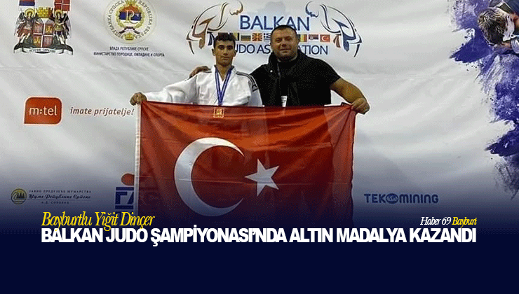 Bayburtlu Yiğit Dinçer Balkan Judo Şampiyonası’nda Altın Madalya Kazandı