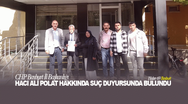 CHP Bayburt İl Başkanlığı, Hacı Ali Polat Hakkında Suç Duyurusunda Bulundu