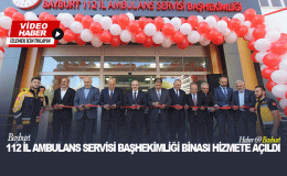 Bayburt 112 İl Ambulans Servisi Başhekimliği Binası Hizmete Açıldı