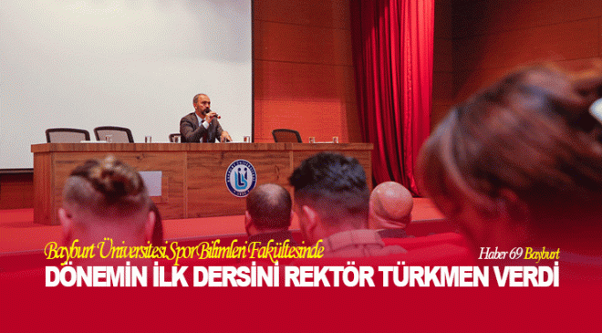 Bayburt Üniversitesi Spor Bilimleri Fakültesinde  Dönemin İlk Dersini Rektör Türkmen Verdi