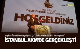 Bayburt Üniversitesinin Paydaş Olduğu “Uluslararası Dede Korkut Sempozyumu” İstanbul AKM’de Gerçekleşti
