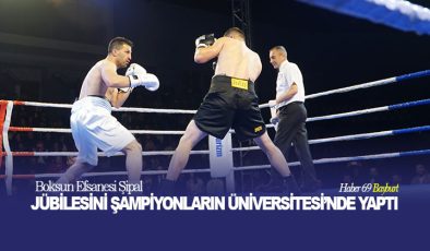 Boksun Efsanesi Şipal, Jübilesini Şampiyonların Üniversitesi’nde Yaptı