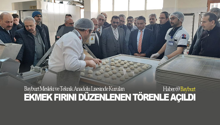 Bayburt Mesleki ve Teknik Anadolu Lisesinde Kurulan Ekmek Fırını Düzenlenen Törenle Açıldı
